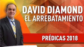 🔴 DAVID DIAMOND  EL ARREBATAMIENTO 2019  SUS FUNDAMENTOS DOCTRINALES daviddiamond [upl. by Sorac315]