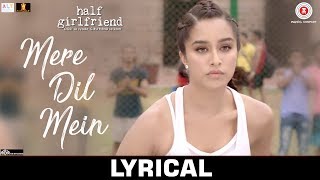 Mere Dil Mein  Lyrical  Half Girlfriend  Arjun K amp Shraddha K  Veronica M amp Yash N  Rishi Rich [upl. by Leirrad]