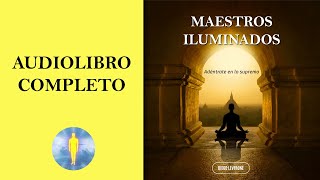 📚 MAESTROS ILUMINADOS  Adéntrate en lo Supremo Audiolibro Completo de Diego Leverone [upl. by Atinaej403]