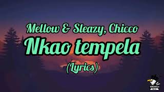 Mellow amp Sleazy Chcco  Nkao tempela lyrics [upl. by Leak58]