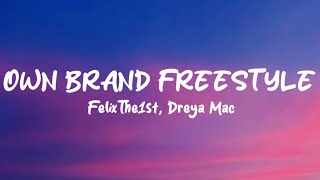 FelixThe1st Dreya Mac  Own Brand Freestyle Lyrics [upl. by Eyla950]