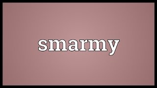 Smarmy Meaning [upl. by Fransisco228]