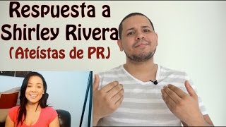 Mi Respuesta a Shirley Rivera Ateístas de Puerto Rico [upl. by Idoux653]