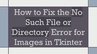 How to Fix the No Such File or Directory Error for Images in Tkinter [upl. by Airbmac]