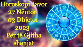 Horoskopi Javor 27 Nëntor  03 Dhjetor 2023 🍀🙏🏻❤️ Për të Gjitha shenjat [upl. by Oleta]