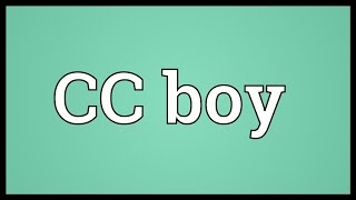 CC boy Meaning [upl. by Adlar138]