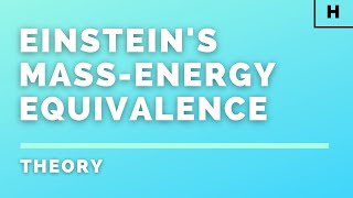 Higher Physics  Particles amp Waves  Einsteins MassEnergy Equivalence  THEORY [upl. by Eilac]