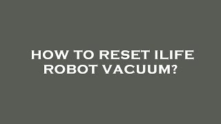 How to reset ilife robot vacuum [upl. by Scales183]