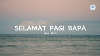 SELAMAT PAGI BAPA  LAGU ROHANI LYRIC [upl. by Annaynek]