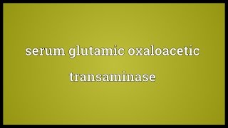 Serum glutamic oxaloacetic transaminase Meaning [upl. by Greg]