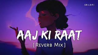 Aaj Ki Raat Reverb Mix  Tamannaah Bhatia Madhubanti Divya  Stree 2  SR Lofi [upl. by Annaitsirhc]