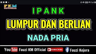 Ipank  LUMPUR DAN BERLIAN  Karaoke  Nada Pria [upl. by Aon]