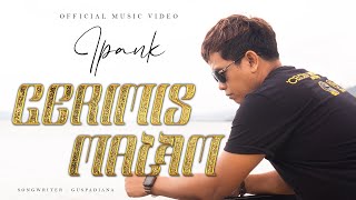 IPANK  GERIMIS MALAM  OFFICIAL MUSIC VIDEO [upl. by Anitnas888]