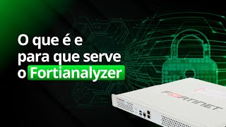 Tudo o que você Precisa Saber Sobre Fortianalyzer [upl. by Ajiram108]