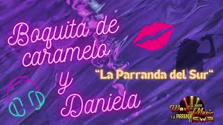 BOQUITA DE CARAMELO Y DANIELA  ORQUESTA INTERNACIONAL quotLA PARRANDA DEL SUR Producción World Music [upl. by Narib]