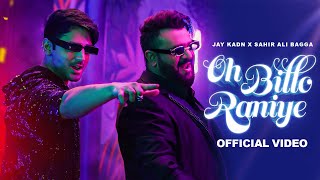 Oh Billo Raniye  Sahir Ali Bagga amp Jay Kadn  Official Video [upl. by Joleen]