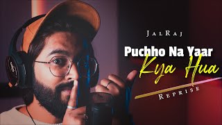 Puchho Na Yaar Kya Hua Reprise  JalRaj  90s Songs ❤️ [upl. by Urian775]