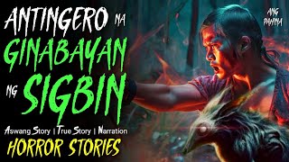 ANTINGERO NA GINABAYAN NG SIGBIN I True Horror Story I Aswang Story [upl. by Garretson]