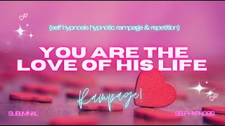 You Are the Love of His Life  Self Hypnosis Rampage with Hypnotic Repetition [upl. by Brandais193]