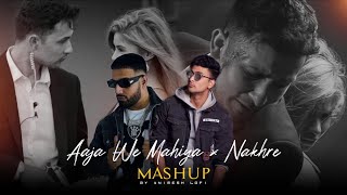 Aaja We Mahiya x Nakhre Mashup  Imran Khan Ft Zack Knight  Heartbreak Chillout Mix  Animesh Lofi [upl. by Kristel422]