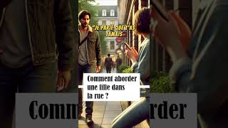 Comment aborder une fille dans la rue  Confiance en soi [upl. by Edlin]