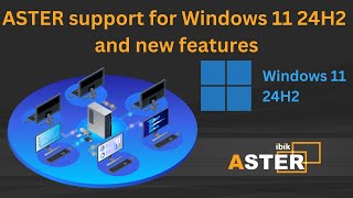 ASTER support for Windows 11 24H2 and new features [upl. by Rothschild]