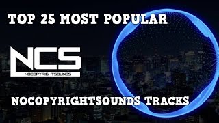 Top 25 Most Popular Tracks From NoCopyrightSounds NCS [upl. by Hellah]