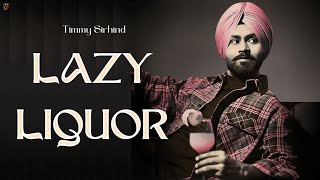 Lazy Liquor Official Music Video  Timmy Sirhind  Pam Beat  Latest Punjabi Songs 2024 [upl. by Edrock951]