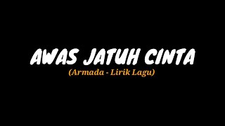 Awas Jatuh Cinta  Armada Lirik Lagu [upl. by Yeh]