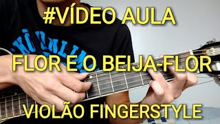 VÍDEO AULA FLOR E O BEIJA FLOR  VIOLÃO FINGERSTYLE [upl. by Eednar]