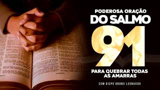 PODEROSA ORAÇÃO DO SALMO 91 PARA QUEBRAR AS AMARRAS [upl. by Yeroc]