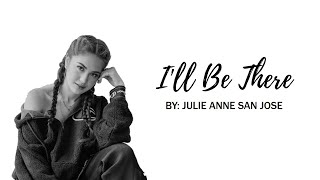 Ill Be There — Julie Anne San Jose  Lyric Video [upl. by Notfol432]