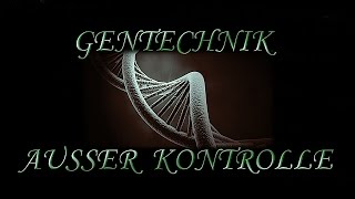 GENTECHNIK AUSSER KONTROLLE [upl. by Rita]