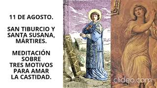 11 de agosto SAN TIBURCIO Y SANTA SUSANA Y MEDITACIÓN SOBRE 3 MOTIVOS PARA AMAR LA CASTIDAD [upl. by Leuqer]