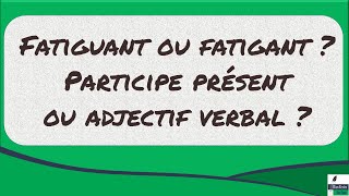 Fatiguant ou fatigant  Participe présent ou adjectif verbal [upl. by Akinhoj]