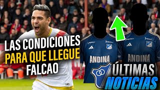 ✅💥Las CONDICIONES para que LLEGUE FALCAO A Millonarios  Ya están LISTOS dos REFUERZOS [upl. by Lucina]