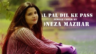 Pal Pal Dil Ke Pass  Female Cover By Oneza Mazhar [upl. by Nnanaej]