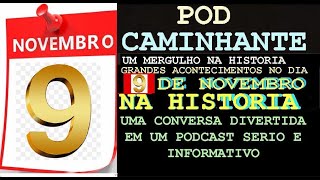 PODCAST 9 DE NOVEMBRO NA HISTORIA podcast batepapo curiosidades [upl. by Etan941]