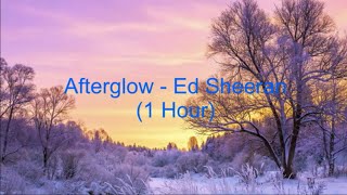 Afterglow by Ed Sheeran 1 Hour Lyrics [upl. by Marigolda]