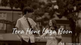 Tera Hone Laga Hoon  Perfectly Slowed amp Reverb  YR Creations [upl. by Raymund]