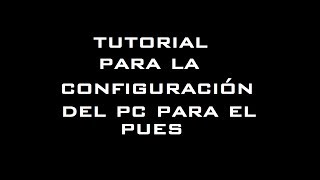 TUTORIAL CONFIGURACIÓN DEL PC PARA EL PUES [upl. by Enileve776]