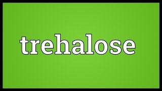 Trehalose Meaning [upl. by Kalbli]