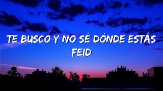 te busco y no se donde estas feid [upl. by Nodnar]