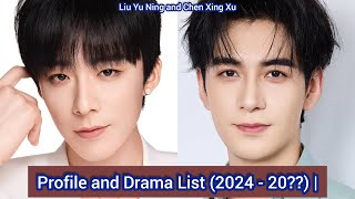 Chen Xing Xu and Liu Yu Ning  Profile and Drama List 2024  20 [upl. by Ahsiya]