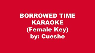 Cueshe Borrowed Time Karaoke Female Key [upl. by Filide]