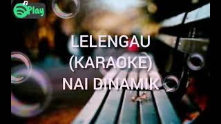 Lelengau Karaoke Nai Dinamik [upl. by Ramahs]