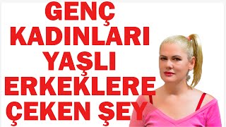 GENÇ KADINLARI YAŞLI ERKEKLERE ÇEKEN ŞEY NEDİR [upl. by Sedlik701]