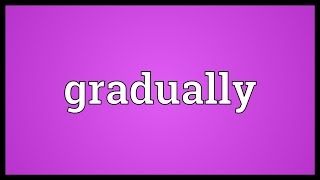 Gradually Meaning [upl. by Ajat]