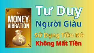 Sử Dụng Tiền Mà Không Mất Tiền Tư Duy Người Giàu  Bài Học Vô Giá TV [upl. by Eelirrem]