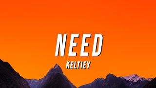 Keltiey  Need Lyrics [upl. by Ornie896]